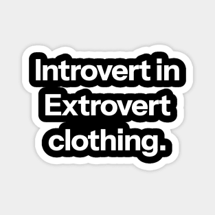 Introvert in extrovert clothing Magnet