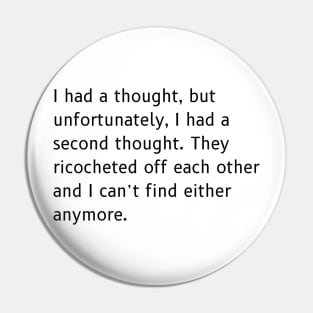 Ricocheted Thoughts Shirt - Funny Lost Thoughts Tee, Humorous Quote Shirt, Unique Gift for Absent-Minded Friends Pin