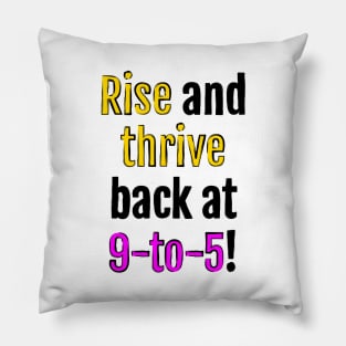 Rise and thrive, back at 9-to-5! Pillow