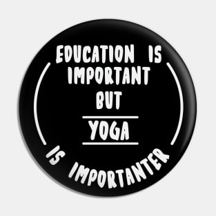 Education is important but the yoga is importanter Pin