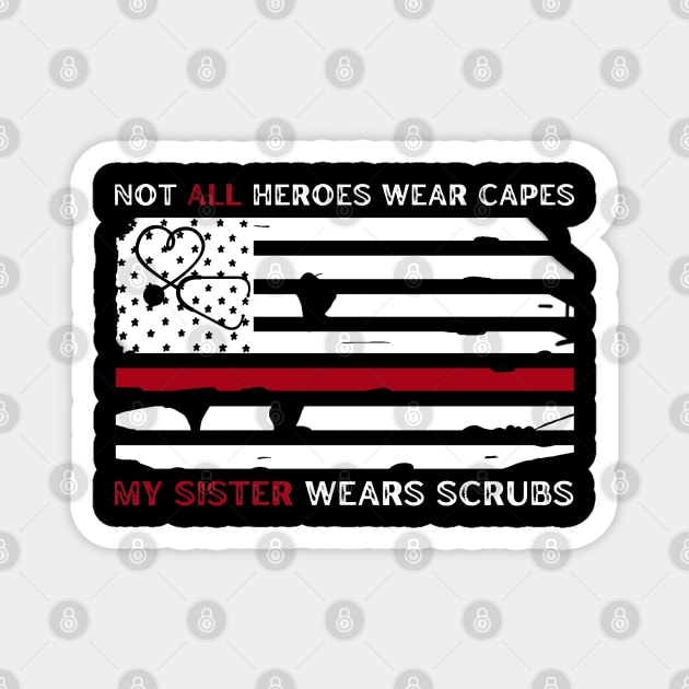 Not all heroes wear capes my sister wears scrubs Magnet by JustBeSatisfied