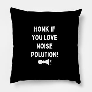 Honk If you love Noise Polution Pillow