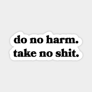 Do No Harm. Take No Shit. Magnet