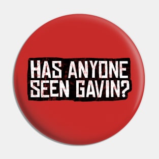 Has Anyone Seen Gavin? Pin