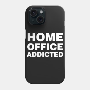 HOME OFFICE ADDICTED Phone Case