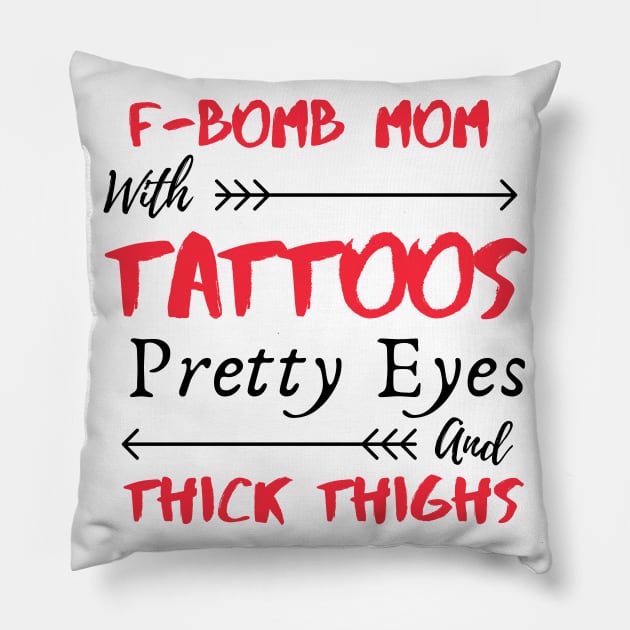 F-BOMB Mom with Tattoos Pretty Eyes and Thick Thighs Pillow by Ahmeddens