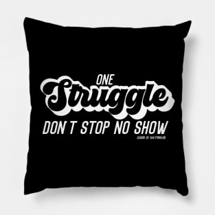 One Struggle Don't Stop No Show 1 Pillow