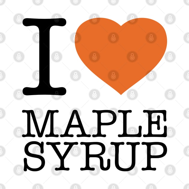 I LOVE MAPLE SYRUP by eyesblau