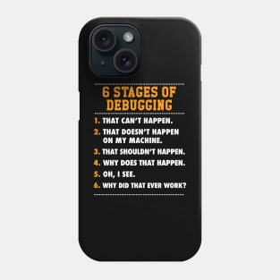 6 Stages of Debugging Full Stack Coder Software Developer Phone Case