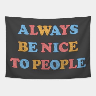 Always Be Nice To People /// Kindness Typography Design Tapestry