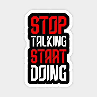 STOP TALKING START DOING Magnet