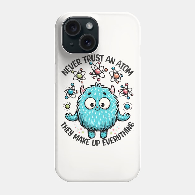 Never Trust An Atom Cute Monster Phone Case by BeanStiks