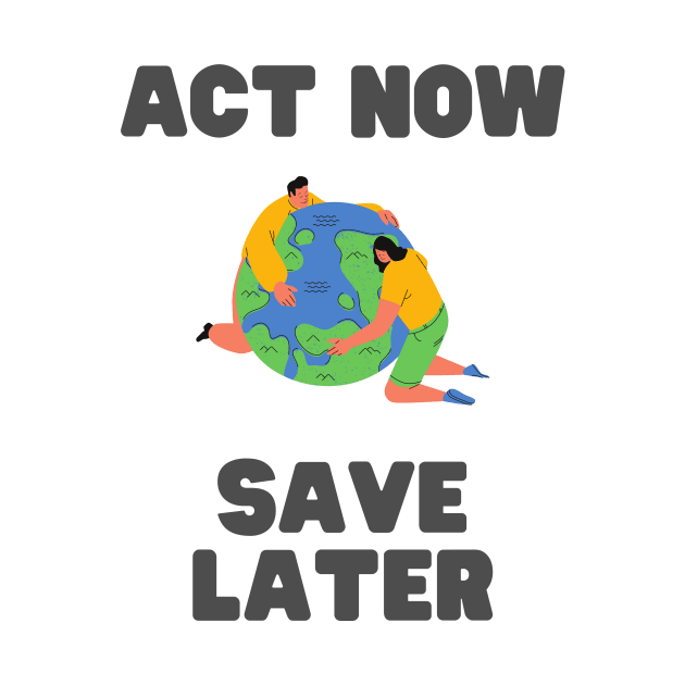 Act now, save later by honeythief