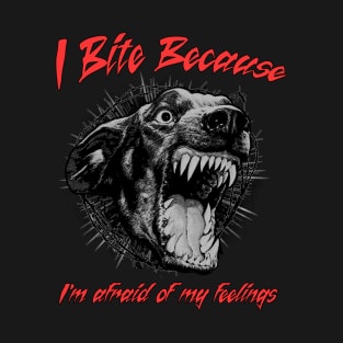 I Bite because... T-Shirt