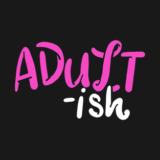 Adultish Adventure Begins Adulting Quote Saying T-Shirt