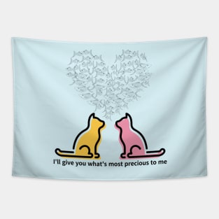 I'll give you what's most precious to me,cats Tapestry