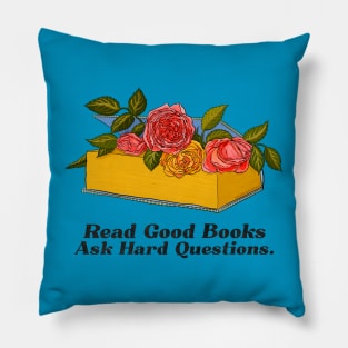 Read Good Books Ask Hard Questions Pillow