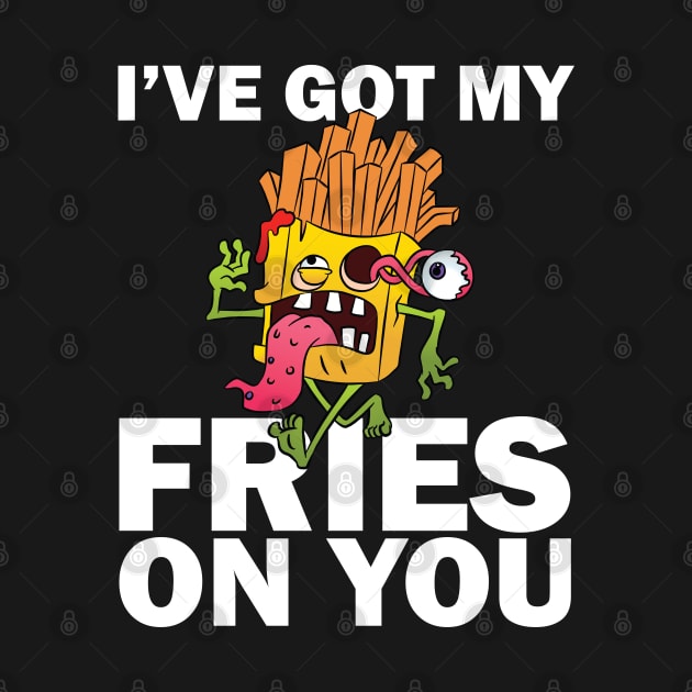 I have got my fries on you by teestaan