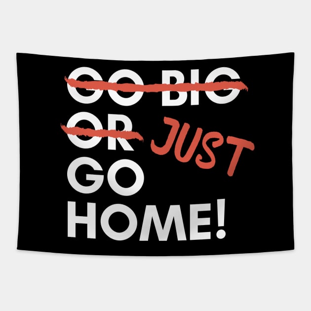 Just Go Home! Tapestry by LegitHooligan