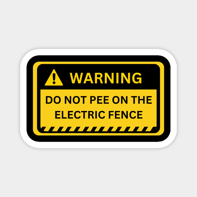 Do Not Pee On The Electric Fence- Yellow warning sign Magnet by NiksDesign