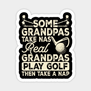 Some Grandpas Take Nas Real Grandpas Play Golf Then Take A Nap T Shirt For Women Men Magnet