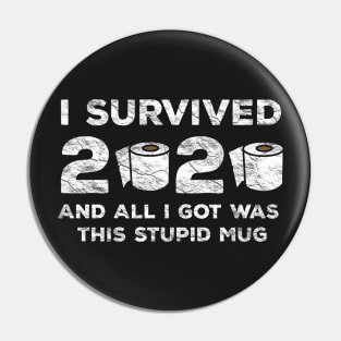 I Survived 2020 And All I Got Was This Stupid Mug Pin