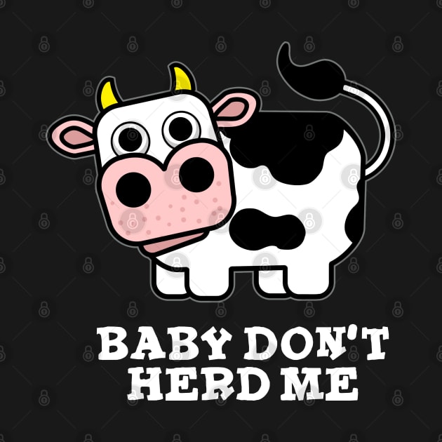 Baby Don't Herd Me Funny Cow Pun by punnybone