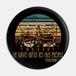 He Gave Gifts To His People Whiskey Glasses Pin