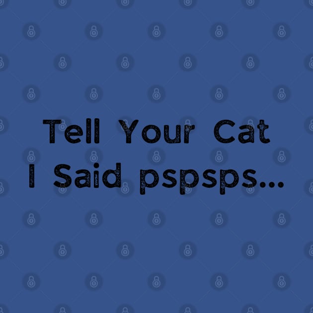 Tell your cat i said pspsps by busines_night