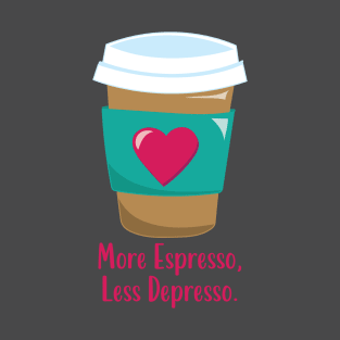 More Espresso Less Depresso T-Shirt