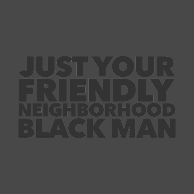 Just Your Friendly Neighborhood Black Man by Migs