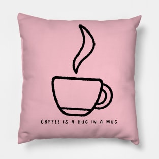 Coffee is a hug in a cup Pillow