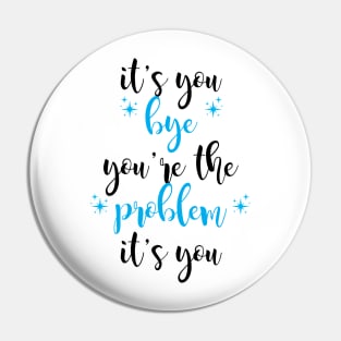 it's you, you're the problem, light blue Pin