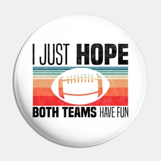 I Just Hope Both Teams Have Fun - Funny Motivational Quote For Football Fans Pin