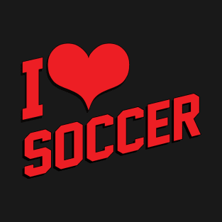 I Love Soccer - Funny Soccer Quote T-Shirt