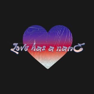 Love Has A Name T-Shirt