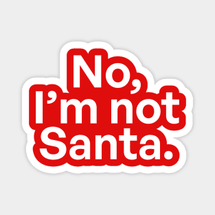 No, I'm not Santa 02 Magnet