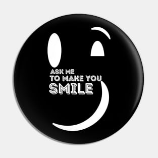 Ask Me to Make You Smile Pin