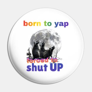 Born To Yap, Forced To Shut Up Funny Three Raccoons Howling at Moon Pin