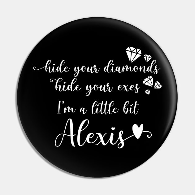 Hide Your Diamonds, Hide Your Exes, I'm a Little Bit Alexis - Alexis Rose Song from Schitt's Creek Pin by YourGoods