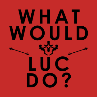 What Would Luc Do? T-Shirt