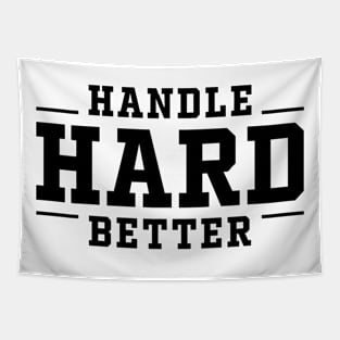 Handle Hard Better Tapestry