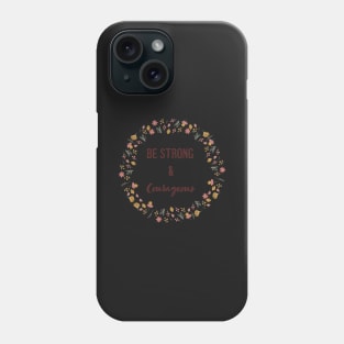 Floral Be Strong and Courageous Phone Case