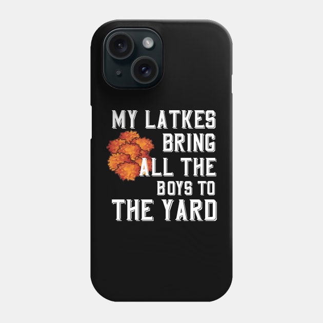 My Latkes Bring All The Boys To The Yard Phone Case by Proud Collection