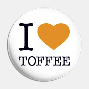 I LOVE TOFFEE Pin