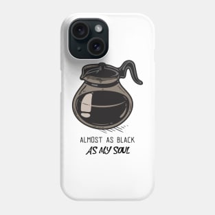 Almost As Black As My Soul - Coffee Phone Case