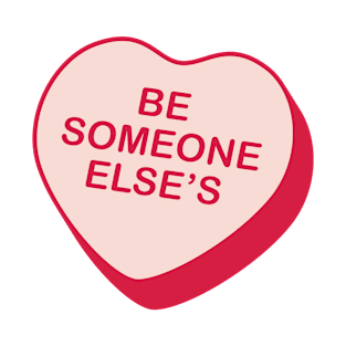 Be Someone Else's Rejected Candy Heart T-Shirt