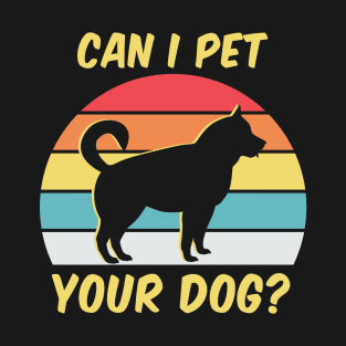 Can I Pet Your Dogs - Husky Lover - Husky Dog Owner T-Shirt
