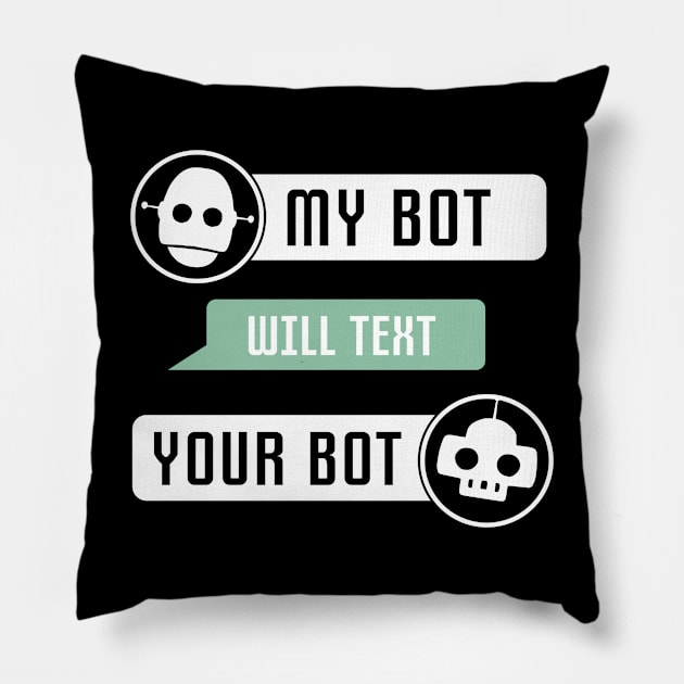 My Bot Will Text Your Bot Pillow by Mytogblog`s Merch