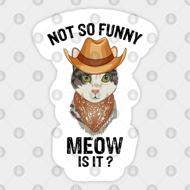 Funny Trooper Cowboy Cat Not So Funny Meow Is It Not So Funny